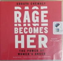 Rage Becomes Her - The Power of Women's Anger written by Soraya Chemaly performed by Soraya Chemaly on CD (Unabridged)